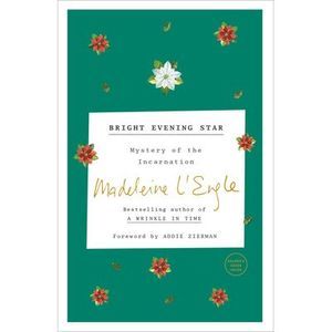 Bright Evening Star: Mystery of the Incarnation -- Madeleine L'Engle